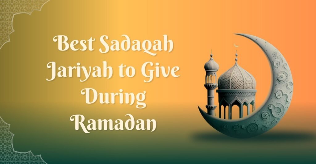 Best Sadaqah Jariyah to Give During Ramadan