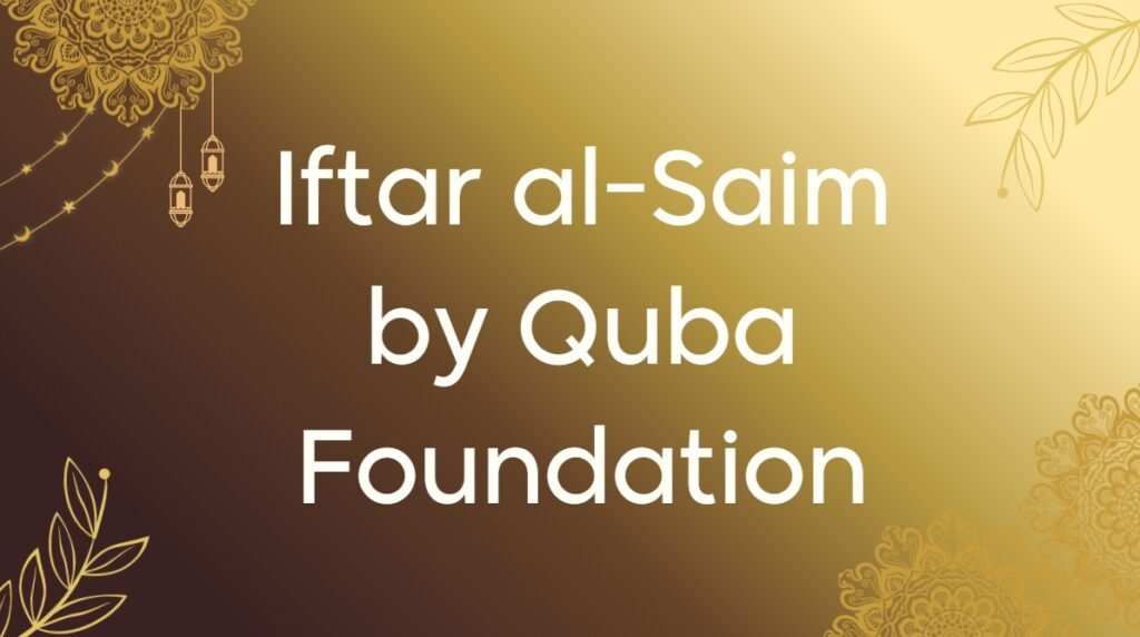 Iftar al Saim by Quba Foundation